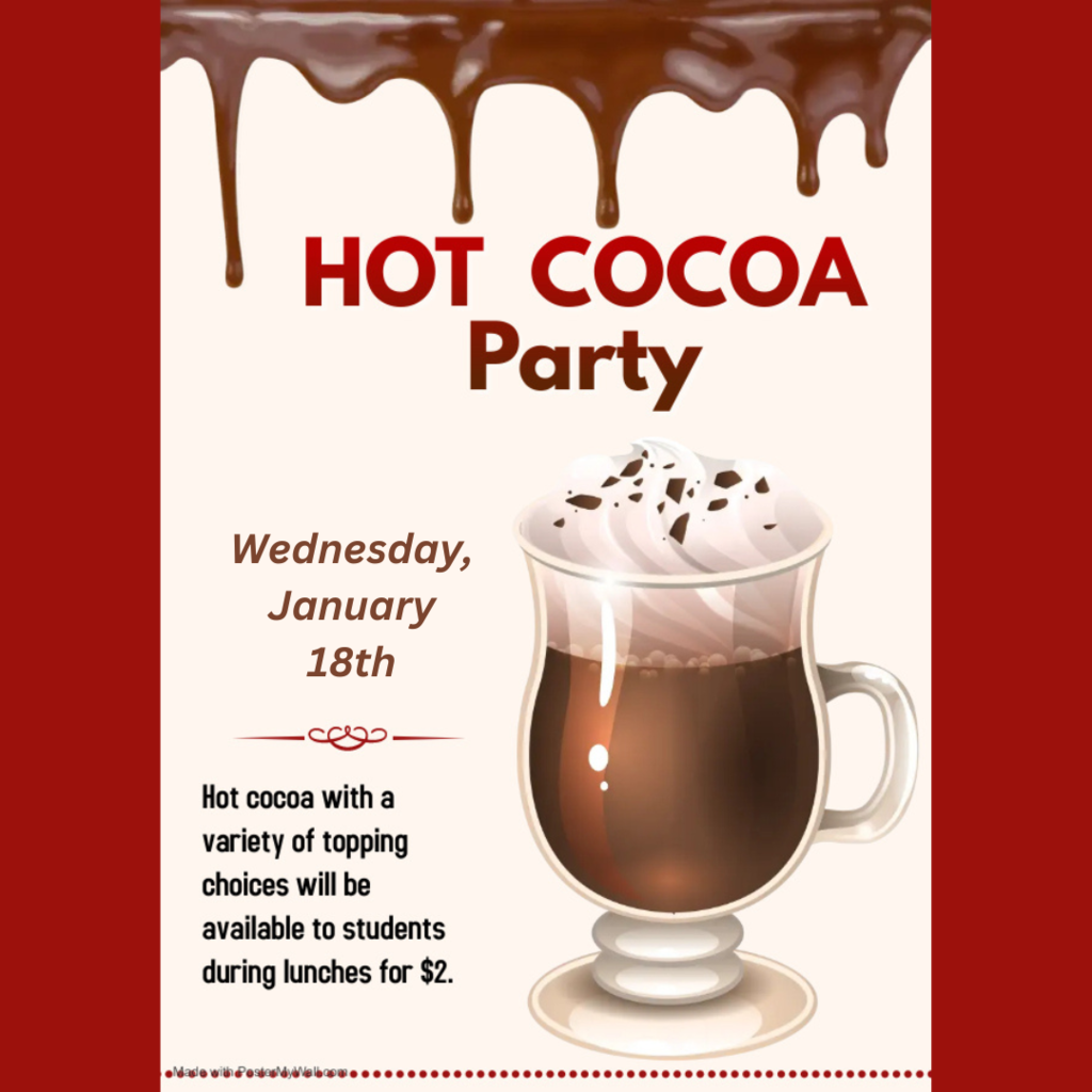 hot cocoa party january 18th during lunches. $2 a cup